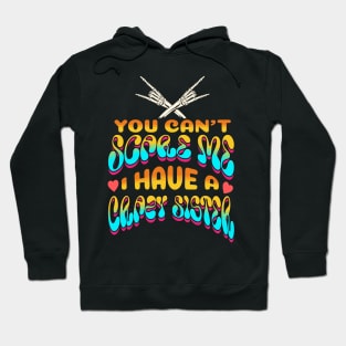 You Can't Scare Me I Have A Crazy Sister Hoodie